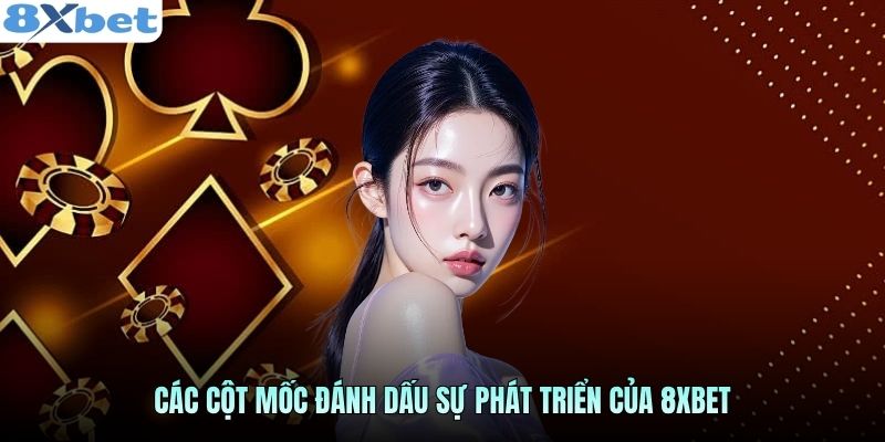 cac-cot-moc-danh-dau-su-phat-trien-cua-8xbet