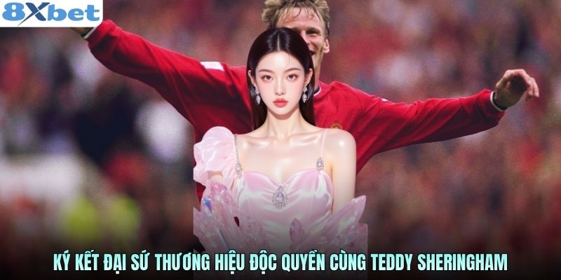 ky-ket-dai-su-thuong-hieu-doc-quyen-cung-teddy-sheringham